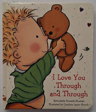 Load image into Gallery viewer, I LOVE YOU THROUGH AND THROUGH - Bernadette Rossetti-Shustak
