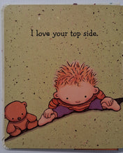 Load image into Gallery viewer, I LOVE YOU THROUGH AND THROUGH - Bernadette Rossetti-Shustak
