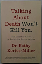 Load image into Gallery viewer, TALKING ABOUT DEATH WON'T KILL YOU. - Kathy Kortes-Miller

