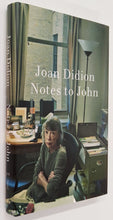 Load image into Gallery viewer, NOTES TO JOHN - Joan Didion
