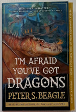 Load image into Gallery viewer, I'M AFRAID YOU'VE GOT DRAGONS - Peter S. Beagle
