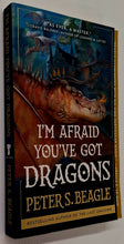 Load image into Gallery viewer, I'M AFRAID YOU'VE GOT DRAGONS - Peter S. Beagle
