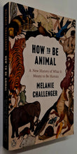 Load image into Gallery viewer, HOW TO BE ANIMAL - Melanie Challenger
