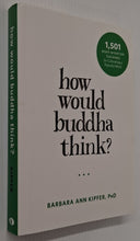 Load image into Gallery viewer, HOW WOULD BUDDHA THINK? - Barbara Ann Kipfer
