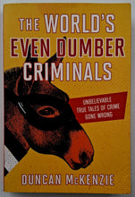 Load image into Gallery viewer, THE WORLD'S EVEN DUMBER CRIMINALS - Duncan McKenzie
