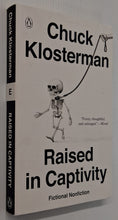 Load image into Gallery viewer, RAISED IN CAPTIVITY - Chuck Klosterman
