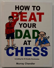 Load image into Gallery viewer, HOW TO BEAT YOUR DAD AT CHESS - Murray Chandler
