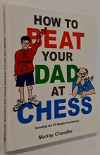 Load image into Gallery viewer, HOW TO BEAT YOUR DAD AT CHESS - Murray Chandler
