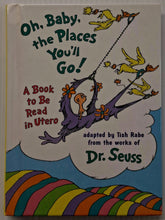 Load image into Gallery viewer, OH, BABY, THE PLACES YOU'LL GO! - Dr. Seuss, Tish Rabe

