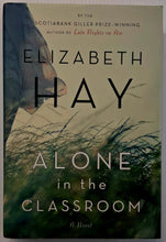 Load image into Gallery viewer, ALONE IN THE CLASSROOM - Elizabeth Hay
