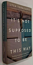 Load image into Gallery viewer, IT&#39;S NOT SUPPOSED TO BE THIS WAY - Lysa TerKeurst
