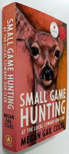 Load image into Gallery viewer, SMALL GAME HUNTING AT THE LOCAL COWARD GUN CLUB - Megan Gail Coles
