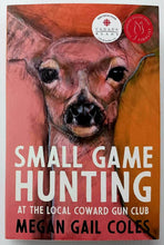 Load image into Gallery viewer, SMALL GAME HUNTING AT THE LOCAL COWARD GUN CLUB - Megan Gail Coles
