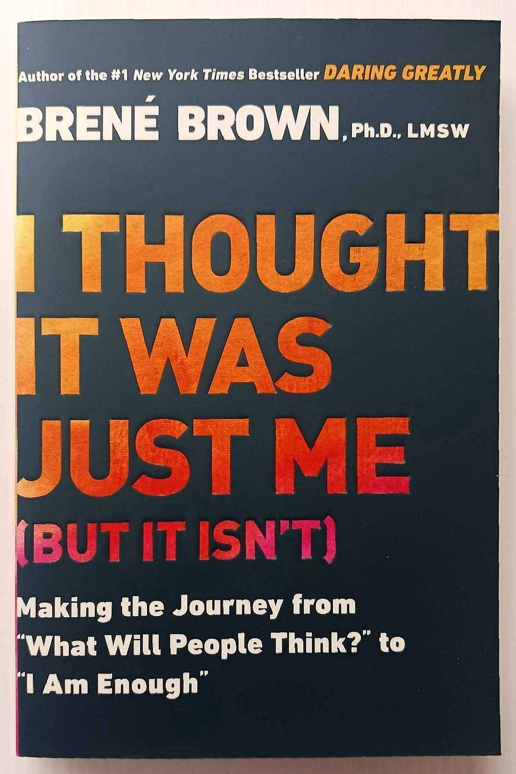 I THOUGHT IT WAS JUST ME (BUT IT ISN'T) - Brene Brown