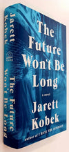 Load image into Gallery viewer, THE FUTURE WON&#39;T BE LONG - Jarett Kobek
