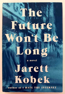 THE FUTURE WON'T BE LONG - Jarett Kobek