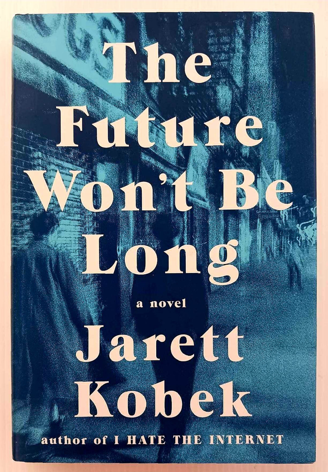 THE FUTURE WON'T BE LONG - Jarett Kobek
