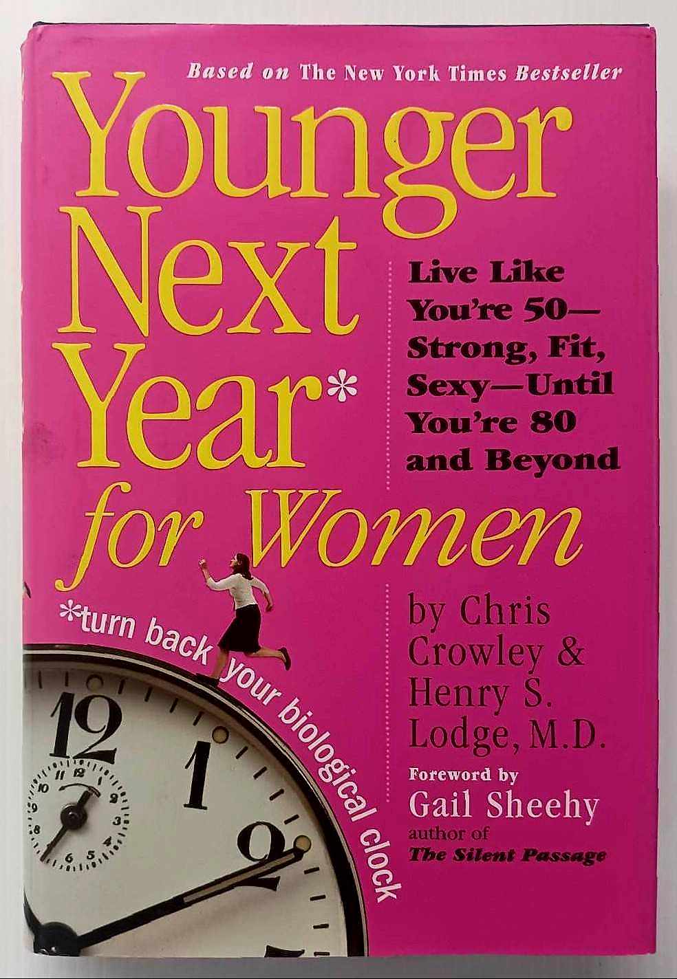 YOUNGER NEXT YEAR FOR WOMEN - Chris Crowley, Henry S. Lodge, M.D., Gail Sheeby