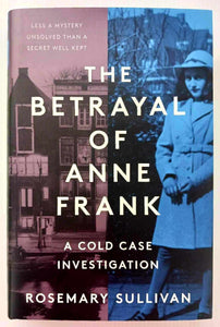 THE BETRAYAL OF ANNE FRANK - Rosemary Sullivan