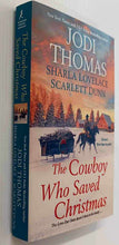 Load image into Gallery viewer, THE COWBOY WHO SAVED CHRISTMAS - Jodi Thomas, Sharla Lovelace, Scarlett Dunn
