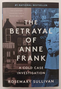 THE BETRAYAL OF ANNE FRANK - Rosemary Sullivan
