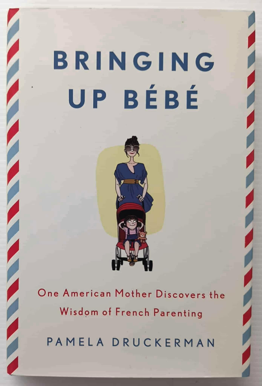 BRINGING UP BEBE - Pamela Druckerman