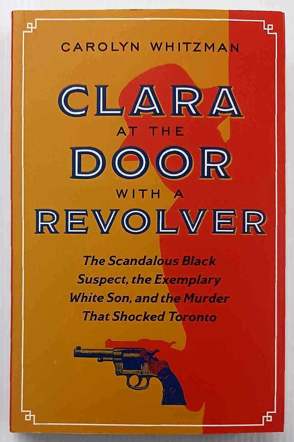 CLARA AT THE DOOR WITH A REVOLVER - Carolyn Whitzman