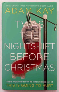 TWAS THE NIGHTSHIFT BEFORE CHRISTMAS - Adam Kay