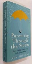 Load image into Gallery viewer, PARENTING THROUGH THE STORM - Ann Douglas
