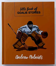 Load image into Gallery viewer, LITTLE BOOK OF GOALIE STORIES - Andrew Podnieks
