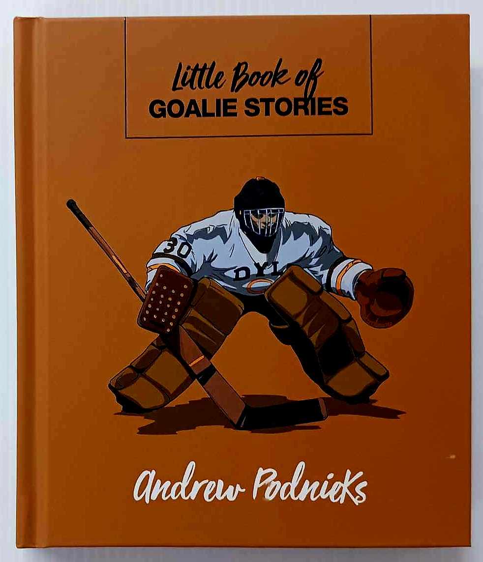 LITTLE BOOK OF GOALIE STORIES - Andrew Podnieks