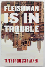 Load image into Gallery viewer, FLEISHMAN IS IN TROUBLE - Taffy Brodesser-Akner
