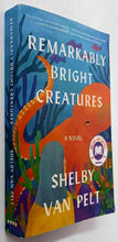 Load image into Gallery viewer, REMARKABLY BRIGHT CREATURES - Shelby Van Pelt
