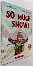 Load image into Gallery viewer, SO MUCH SNOW! - Robert Munsch
