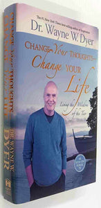 CHANGE YOUR THOUGHTS, CHANGE YOUR LIFE - Wayne W. Dyer