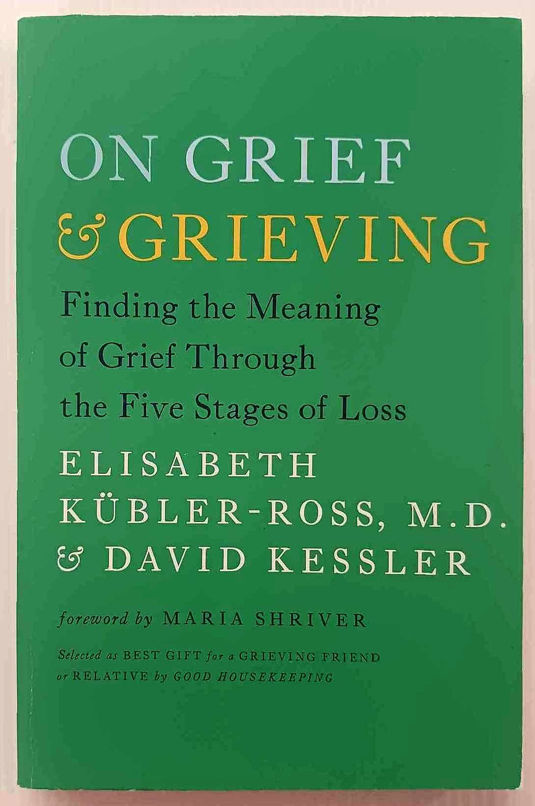 ON GRIEF & GRIEVING - Elisabeth Kubler-Ross, David Kessler
