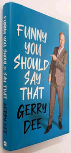 FUNNY YOU SHOULD SAY THAT - Gerry Dee