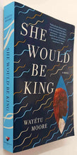 Load image into Gallery viewer, SHE WOULD BE KING - Wayetu Moore
