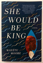 Load image into Gallery viewer, SHE WOULD BE KING - Wayetu Moore
