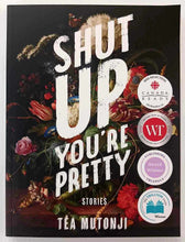 Load image into Gallery viewer, SHUT UP YOU'RE PRETTY - Tea Mutonji
