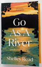 Load image into Gallery viewer, GO AS A RIVER - Shelley Read
