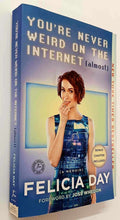 Load image into Gallery viewer, YOU&#39;RE NEVER WEIRD ON THE INTERNET (ALMOST) - Felicia Day
