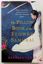 Load image into Gallery viewer, THE PILLOW BOOK OF THE FLOWER SAMURAI - Barbara Lazar

