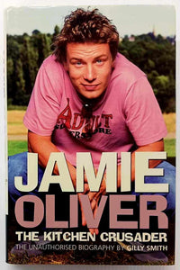 JAMIE OLIVER THE KITCHEN CRUSADER - Gilly Smith