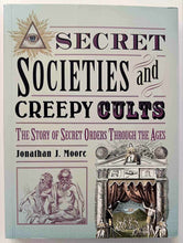 Load image into Gallery viewer, SECRET SOCIETIES AND CREEPY CULTS - Jonathan J. Moore
