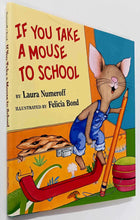 Load image into Gallery viewer, IF YOU TAKE A MOUSE TO SCHOOL - Laura Numeroff
