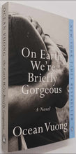 Load image into Gallery viewer, ON EARTH WE'RE BRIEFLY GORGEOUS - Ocean Vuong
