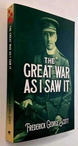 THE GREAT WAR AS I SAW IT - Frederick George Scott