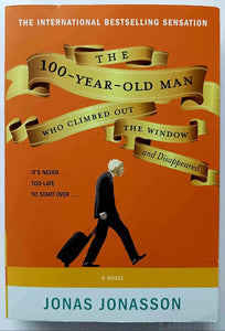 THE 100 YEAR OLD MAN WHO CLIMBED OUT THE WINDOW AND DISAPPEARED - Jonas Jonasson
