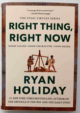 Load image into Gallery viewer, RIGHT THING, RIGHT NOW - Ryan Holiday
